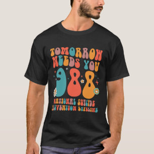 Retro Tomorrow Needs You 988 Suicide Prevention Aw T-Shirt