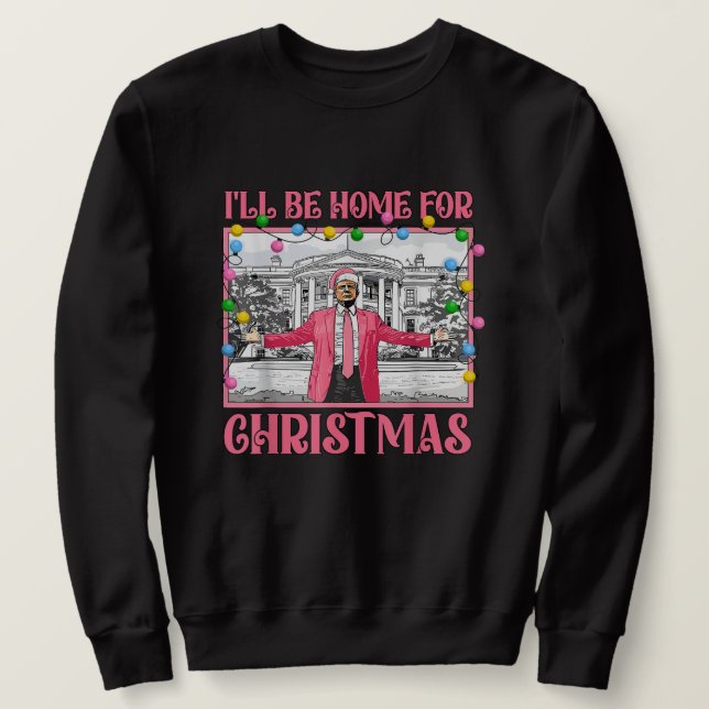 Retro Trump I'll Be Home for Christmas Trump 2024 Sweatshirt (Design Front)