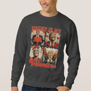 Retro Trump Is My Valentine Trump Valentine Day Sweatshirt