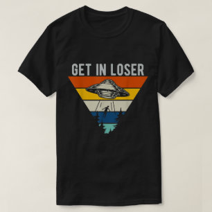 Retro UFO Get In Loser Design T-Shirt