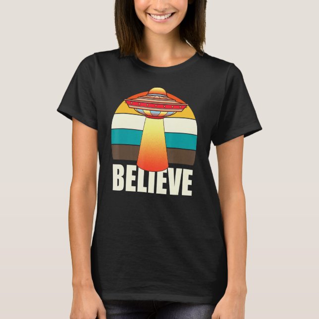 Retro Ufo Space Unidentified Flying Object Believe T-Shirt (Front)
