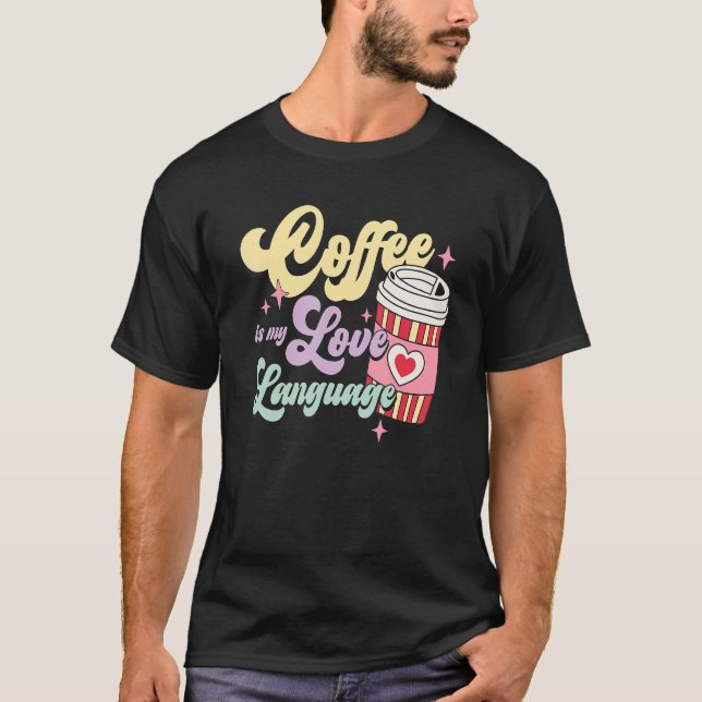 Retro Valentines Day Coffee Is my Love Language He T-Shirt (Front)