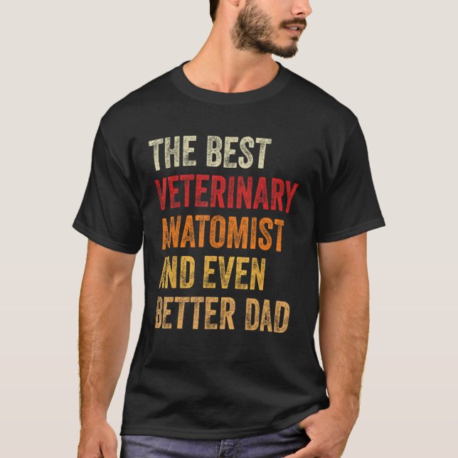 Retro Veterinary Anatomist And Even Better Dad  Fa T-Shirt (Front)