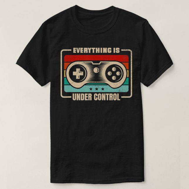 Retro Video Game Controller Everything Is Under Co T-Shirt (Design Front)