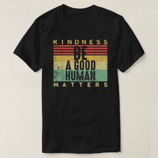 Retro Vintage Be A Good Human Kindness Matters Be T-Shirt