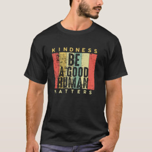 Retro Vintage Be A Good Human Kindness Matters Be T-Shirt