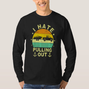 Retro Vintage Boat Boating Joke I Hate Pulling Out T-Shirt
