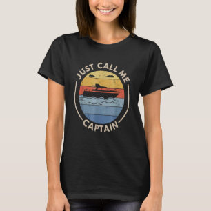 Retro Vintage Boat Just Call Me Captain  For Sea C T-Shirt