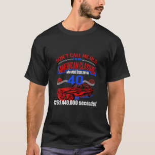 Retro Vintage Classic Car Age 40Th Birthday Racing T-Shirt