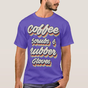 Retro Vintage Coffee Scrubs Rubber Gloves T-Shirt