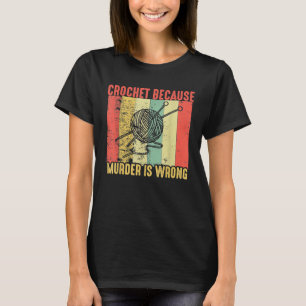 Retro vintage Crochet Because Murder Is Wrong Funn T-Shirt