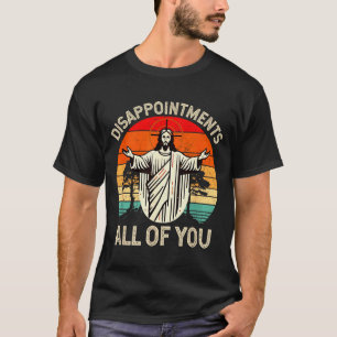 Retro Vintage Disappointment All Of You Christian T-Shirt