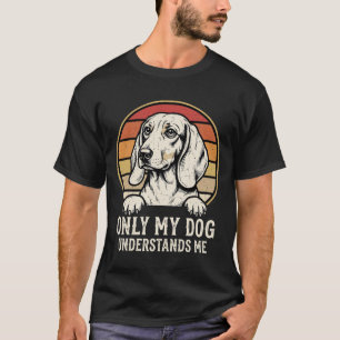 Retro Vintage Dog Only My Dog Understands Me T-Shirt