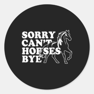 Retro Vintage Funny Horse Shirt Sorry Cant Horses Classic Round Sticker