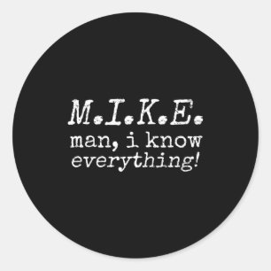 Retro Vintage Funny Mike Man I Know Everything  Classic Round Sticker