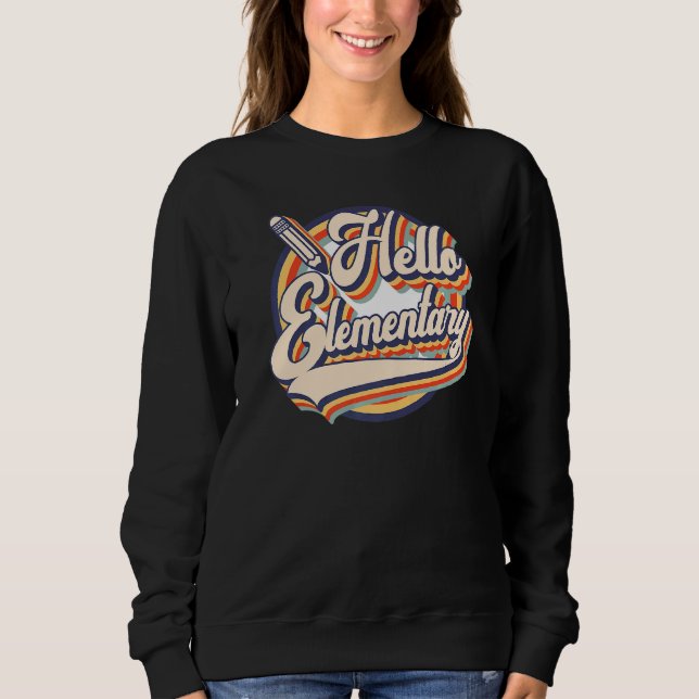 Retro Vintage Hello Elementary Back To School   Sweatshirt (Front)