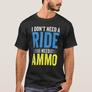 Retro Vintage I Don't Need A Ride I Need Ammo Supp T-Shirt