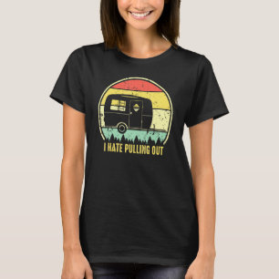 Retro Vintage I Hate Pulling Out Camping Saying Tr T-Shirt