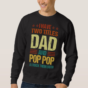 Retro Vintage I Have Two Titles Dad And Pop Pop Fa Sweatshirt