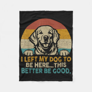 Retro Vintage I Left My Dog To Be Here This Better Fleece Blanket