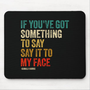 Retro Vintage If You've Got Soing To Say It To My Mouse Pad