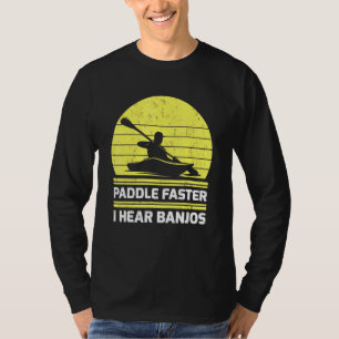 Retro Vintage Kayaking Paddle Faster I Hear Banjos T-Shirt