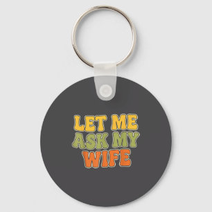 Retro Vintage Let Me Ask My Wife Funny Husband Say Key Ring