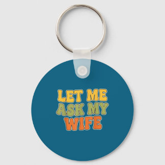 Retro Vintage Let Me Ask My Wife Funny Husband Say Key Ring