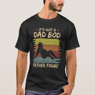 Retro Vintage Mens It's Not A Dad Bod It's A Fathe T-Shirt