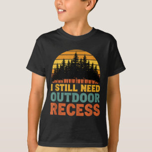 Retro vintage need outdoor recess funny sarcastic  T-Shirt