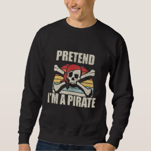 Retro Vintage Pretend I'm A Pirate Halloween Costu Sweatshirt