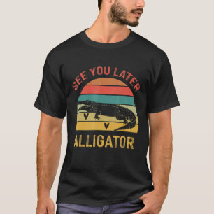Retro Vintage See You Later Alligator Crocodile Zo T-Shirt