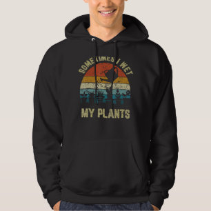 Retro Vintage Sometimes I Meet My Plant Gardining  Hoodie