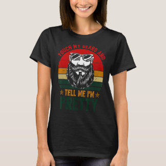 Retro Vintage Touch My Beard And Tell Me I'm Prett T-Shirt