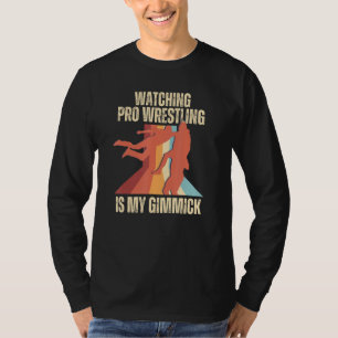 Retro Vintage Watching Pro Wrestling is My Gimmick T-Shirt