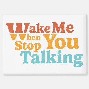 Retro Wake Me When You Stop Talking Magnet