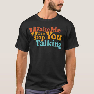 Retro Wake Me When You Stop Talking T-Shirt