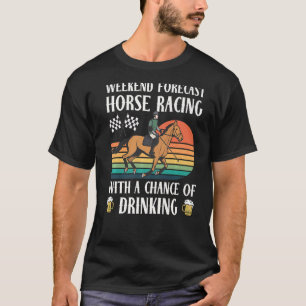 Retro Weekend Forecast Horse Racing Chance Of Drin T-Shirt