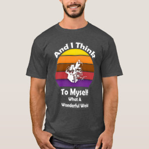 Retro Welder And I Think To Myself What A Wonderfu T-Shirt