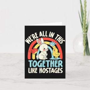 Retro We're All In This Together Like Hostages Fun Card