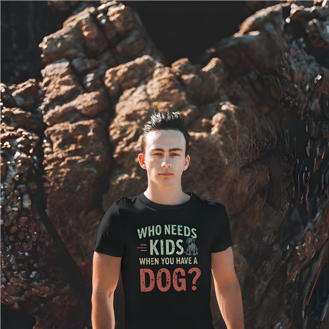 Retro.Who Needs Kids When You Have a Dog? T-Shirt (Dog Lovers T-Shirt )