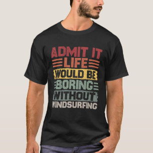 Retro windsurfing life would be boring without win T-Shirt