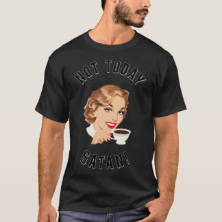 Retro Women Drinking Coffee Not Today Satan coffee T-Shirt