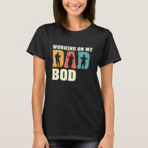 Retro Working On My Dad Bod Birthday Fathers Day W T-Shirt