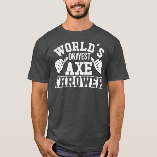 Retro Worldx27s Okayest Axe Thrower Hatchet Axe Th T-Shirt