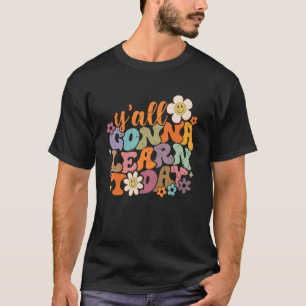 Retro Yall Gonna Learn Today  Teacher Back To Scho T-Shirt