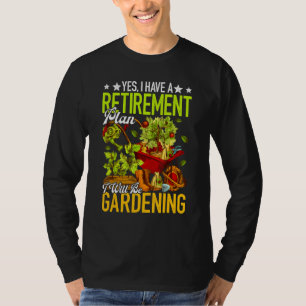 Retro Yes I Have A Retirement Plan Gardening Gard T-Shirt