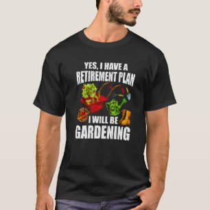 Retro Yes I Have A Retirement Plan Gardening Garde T-Shirt