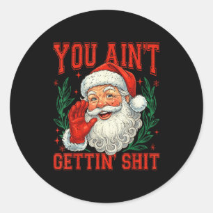 Retro You Ain't Getting Funny Santa Christmas  Classic Round Sticker