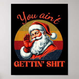 Retro You Ain't Getting Funny Santa Christmas Clot Poster